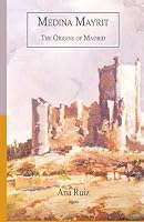 Medina Mayrit: The Origins of Madrid 0875869254 Book Cover