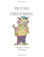 How To Teach a Monster Manners (How To Monster Guides) 1795675195 Book Cover
