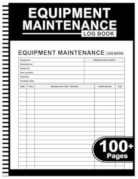 Equipment Maintenance Log Book: Daily Preventive Care for Repairs & Service of Machinery, Repairs and Maintenance Record Book - 8.5" x 11" 100+ Pages