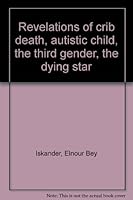 Revelations of crib death, autistic child, the third gender, the dying star B00072QLK4 Book Cover