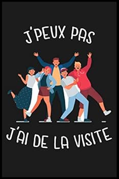 J'peux Pas J'ai de la Visite : Cahier et Carnet de Note, Cadeau Original Insolite et Dr?le Pour Vos Amis, Amies Ou Potes