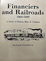 Financiers and Railroads, 1869-1889: A Study of Morton, Bliss and Company 0874131480 Book Cover