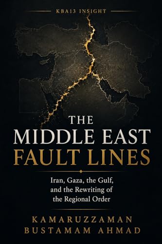 THE MIDDLE EAST FAULT LINES : Iran, Gaza, the Gulf, and the Rewriting of the Regional Order (Geopolitics & Strategic Intelligence Series Book 1)