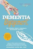 Dementia Engagement: The Definitive Guide to Alzheimer's and Dementia Activities (Cultivating Creative Awareness) 1736931466 Book Cover