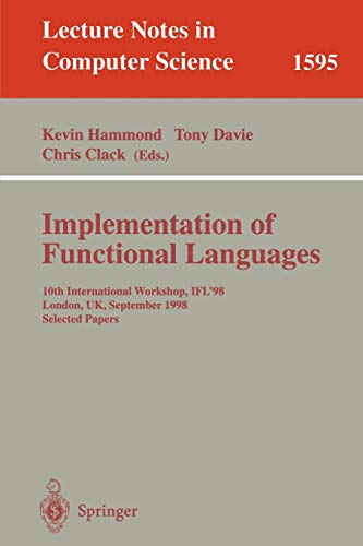 Preisvergleich Produktbild Implementation of Functional Languages: 10th International Workshop, IFL'98, London, UK, September 9-11, 1998, Selected Papers (Lecture Notes in Computer Science, 1595, Band 1595)