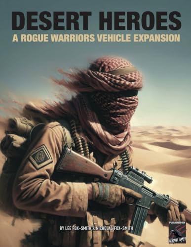 DESERT HEROES: A Rogue Warriors Vehicle Expansion (ROGUE WARRIORS: A Modern Warfare Skirmish Game)