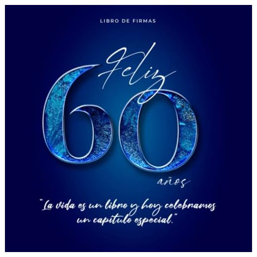 Feliz 60 Años: Un capítulo Especial | Libro de Firmas 60 Cumpleaños para Dedicatorias y Fotos (Incluye Frases y Citas sobre los 60 años)