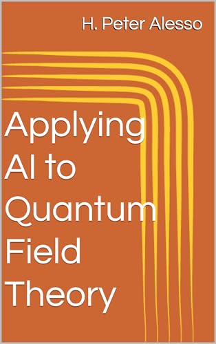 Applying AI to Quantum Field Theory (Applying AI to Science Book 1)