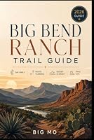 Big Bend Ranch Trail Guide: Day Hikes, Route Planning, Desert Scenery and Trail Tips B0HDM8LB6P Book Cover