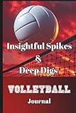 Insightful Spikes & Deep Digs Volleyball Journal (Hardcover): Guided mindfulness, goal setting, and reflections to help athletes continuously improve their performance on & off the court