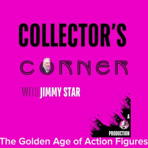 Collector's Corner with Jimmy Star - The Golden Age of Action Figures