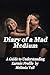 Diary of a Mad Medium: A Guide to Understanding a Karmic Profile