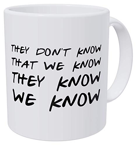 della Pace Friends They Don't Know That We Know They Know 11 Ounces Funny Coffee Mug Gag Gift della Pace Friends They Don't Know That We Know They Know 11 Ounces Funny Coffee Mug Gag Gift