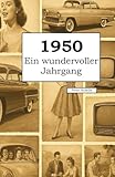 1950 – Ein wundervoller Jahrgang: Das Jahrbuch voller kurioser Fakten zum Verschenken