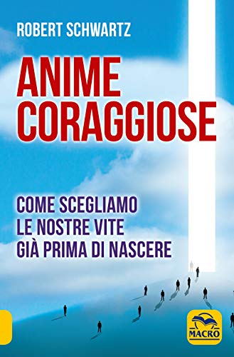 Anime coraggiose. Come scegliamo le nostre vite già prima di