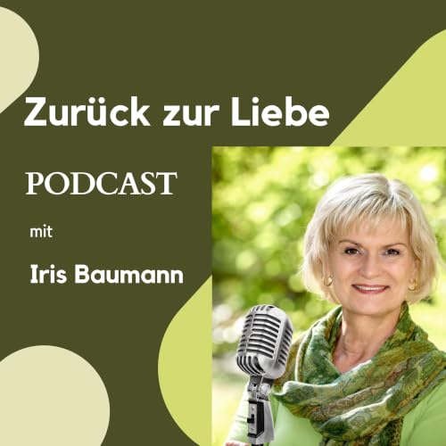 『"Zur&uuml;ck zur Liebe" ein Podcast von Iris Baumann』のカバーアート