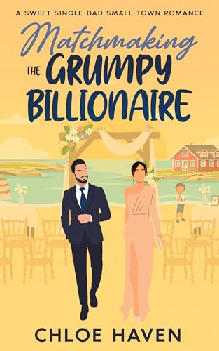 Matchmaking the Grumpy Billionaire: A Sweet Single-Dad Small-Town Romance