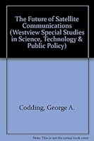The Future of Satellite Communications (Westview Special Studies in Science, Technology, and Public Policy) 0813380030 Book Cover