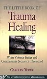 By Carolyn P. Yoder - The Little Book of Trauma Healing: When Violence Strikes and Community Security Is Threatened