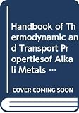 Handbook of Thermodynamic and Transport Propertiesof Alkali Metals (IUPAC Chemical Data)