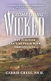 Something Wicked: Why Feminism Can't Be Fused with Christianity