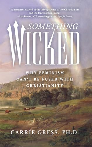 Something Wicked: Why Feminism Can't Be Fused with Christianity