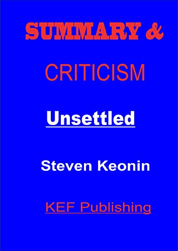 Summary & Analysis of Unsettled : What Climate Science Tells Us, What It Doesnât, and Why It Matters