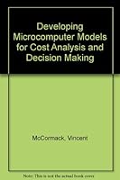 Developing Microcomputer Models for Cost Analysis and Decision Making 0070447721 Book Cover