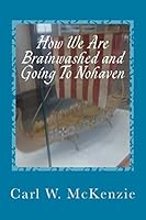 How We Are Brainwashed and Going To Nohaven 1519278403 Book Cover