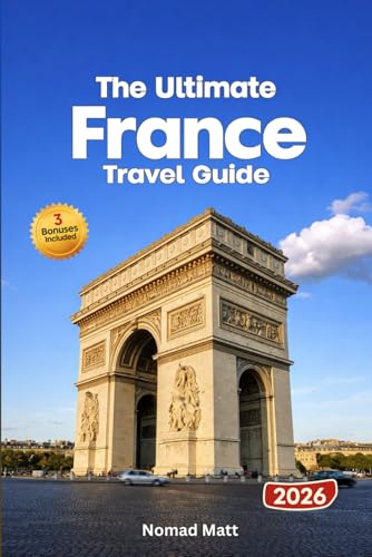 THE ULTIMATE FRANCE TRAVEL GUIDE: Explore Paris, Provence and Riviera highlights along with hidden gems, local cuisine, vineyards, art festivals and practical travel tips for every explorer