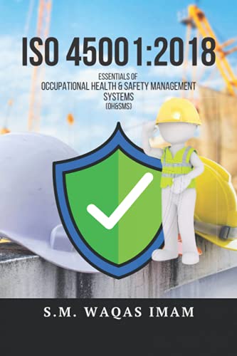 Iso 45001 - Essentials Of Occupational Health & Safety Management System (Oh&Sms): Deep Dive In To The Essentials Of Occupational Health & Safety Mana