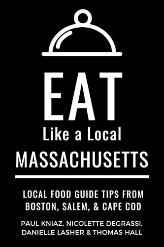 Eat Like a Local Massachusetts: Massachusetts Travel Guide: Local Food Guide to Boston, Salem, and Cape Cod Restaurants and Hidden Gems (Eat Like a ... guide to local restaurants and hidden gems)