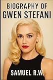 BIOGRAPHY OF GWEN STEFANI: MUSIC, FASHION, AND THE ART OF REINVENTION