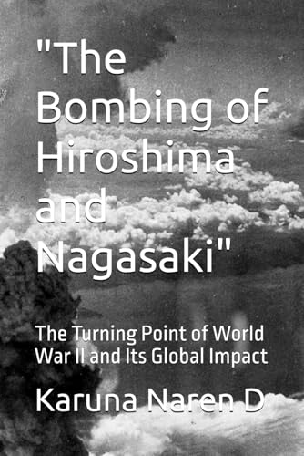 'The Bombing of Hiroshima and Nagasaki': The Turning Point of World War II and Its Global Impact