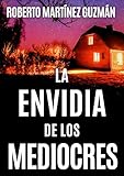 LA ENVIDIA DE LOS MEDIOCRES (Tan adictiva que la querrás acabar en una sola noche) (Lucas Acevedo)