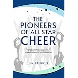 The Pioneers of All Star Cheer: The History and Evolution of the Sport with Tips from Gym Owners and Entrepreneurs (English Edition)