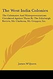 mcqueen bianche e rosse  The West India Colonies: The Calumnies and Misrepresentations Circulated Against Them by the Edinburgh Review, Mr. Clarkson, Mr. Cropper, Etc.