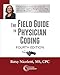 The Field Guide to Physician Coding, 4th Edition