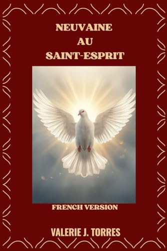 NEUVAINE AU SAINT-ESPRIT: Un voyage de neuf jours de prière, de renouveau et de guidance divine (CATHOLIC NOVENAS AND DEVOTIONS) (French Edition)