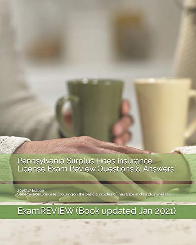 Pennsylvania Surplus Lines Insurance License Exam Review Questions & Answers 2016/17 Edition: Self-Practice Exercises focusing on the basic principles of insurance and surplus lines law
