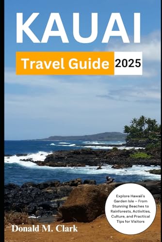 KAUAI TRAVEL GUIDE 2025: Explore Hawaii's Garden Isle – From Stunning Beaches to Rainforests, Activities, Culture, and Practical Tips for Visitors (World Exploring Travel Guide)