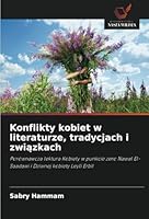Konflikty kobiet w literaturze, tradycjach i zwiazkach: Porównawcza lektura Kobiety w punkcie zero Nawal El-Saadawi i Dziwnej kobiety Leyli Erbil (Polish Edition) 6208721016 Book Cover