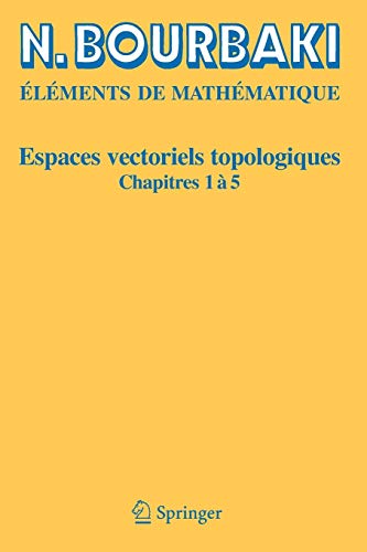 Espaces Vectoriels Topologiques: Chapitres 1 a 5 (Elements de Mathematique) Espaces Vectoriels Topologiques: Chapitres 1 a 5 (Elements de Mathematique)