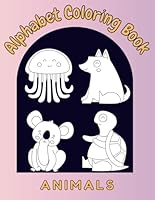 Learn the Alphabet: A-Z Animal Coloring and Writing Practice Book (Ages 3-6): Fun & Educational Workbook with Animals to Color and Letters to Trace B0F6CZ3M5H Book Cover