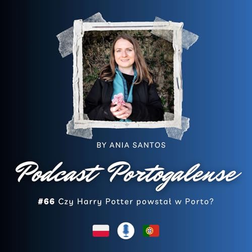 #66 Czy Harry Potter powstał w Porto?