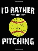I'd Rather Be Pitching: Softball Composition Book Gifts for Pitchers and Girls 1725848996 Book Cover