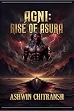Agni: Rise of Asura: (Book 1 in the Agni Series)