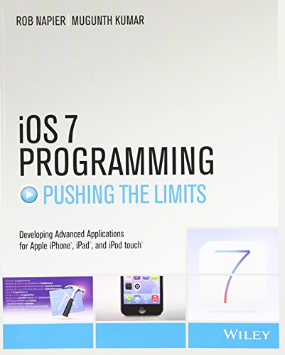 iOS 7 Programming Pushing the Limits: Develop Advance Applications for Apple iPhone, iPad, and iPod Touch