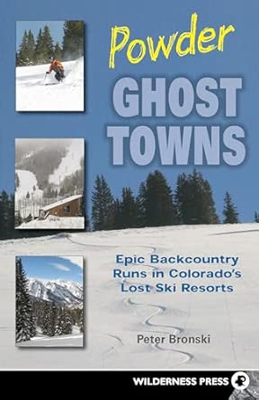 Powder Ghost Towns: Epic Backcountry Runs in Colorado's Lost Ski Resorts Powder Ghost Towns: Epic Backcountry Runs in Colorado's Lost Ski Resorts book cover