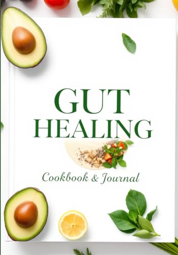 Gut Healing Cookbook & Journal: 100 Easy Recipes and a